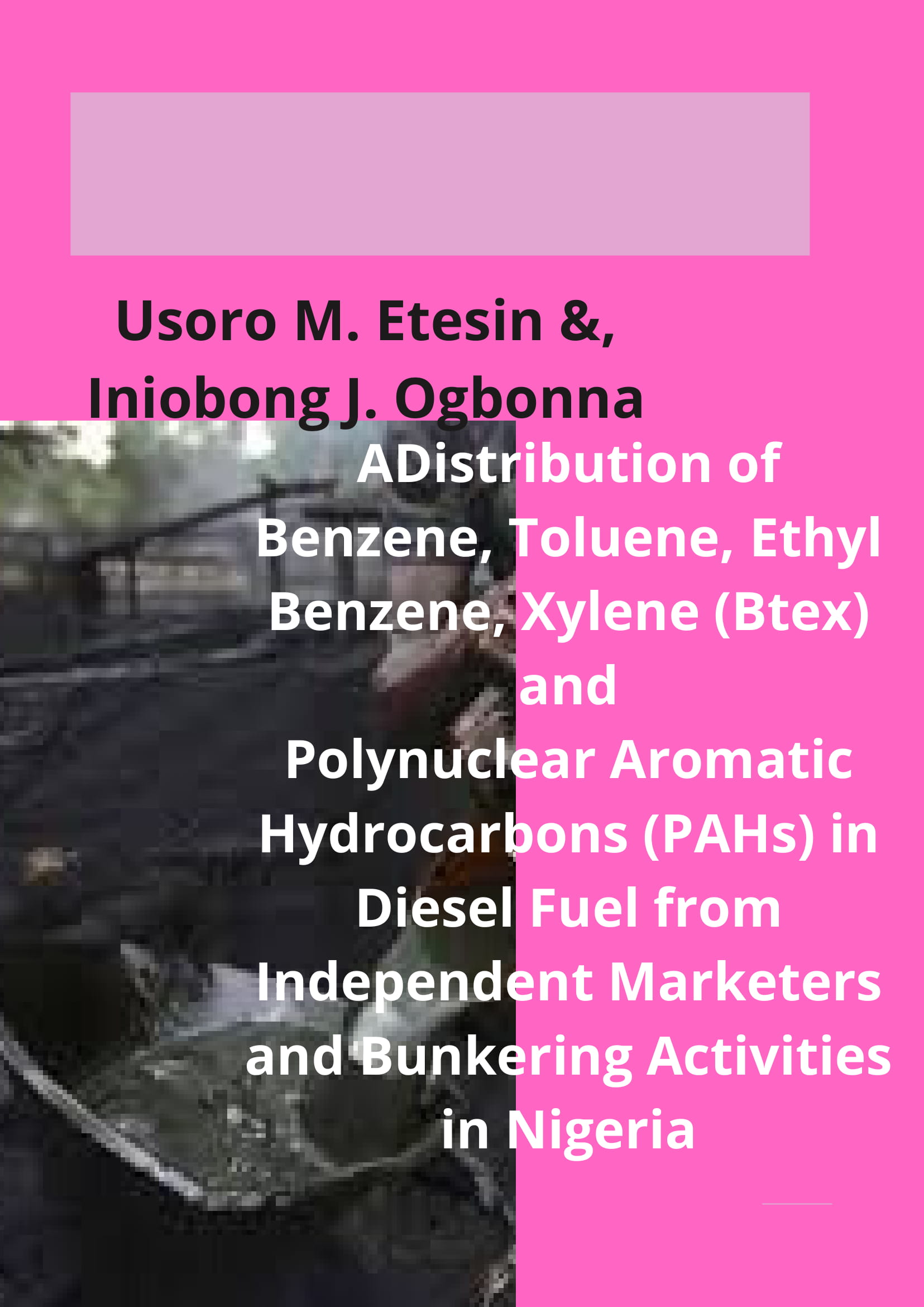 Distribution of Benzene, Toluene, Ethyl Benzene, Xylene (Btex) and Polynuclear Aromatic Hydrocarbons (PAHs) in Diesel Fuel from Independent Marketers and Bunkering Activities in Nigeria image