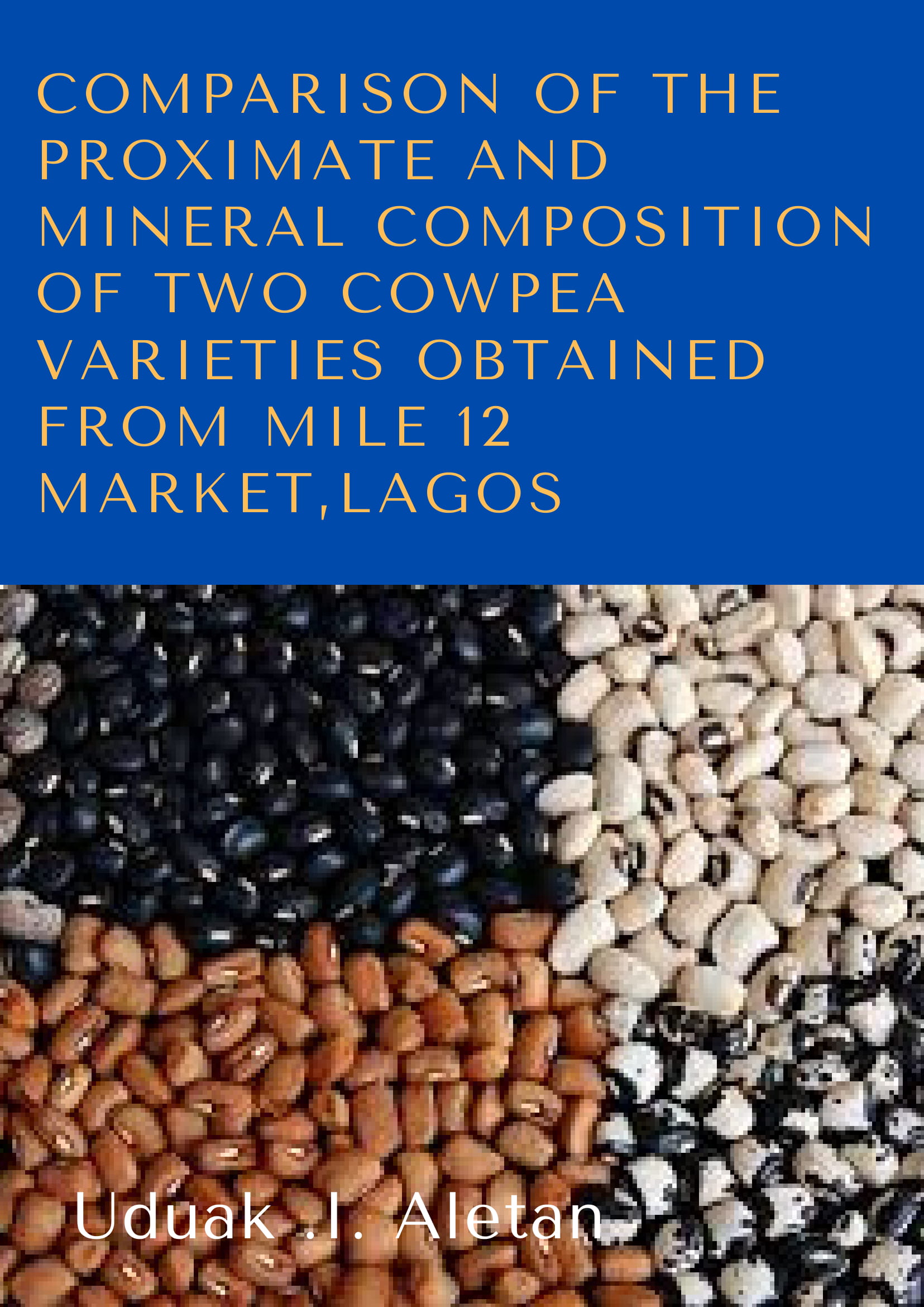 Comparison of the Proximate and Mineral Composition of two Cowpea Varieties obtained from Mile 12 Market,Lagos image